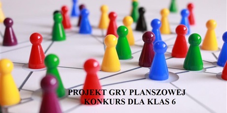 Projekt gry planszowej - konkurs dla kl.6